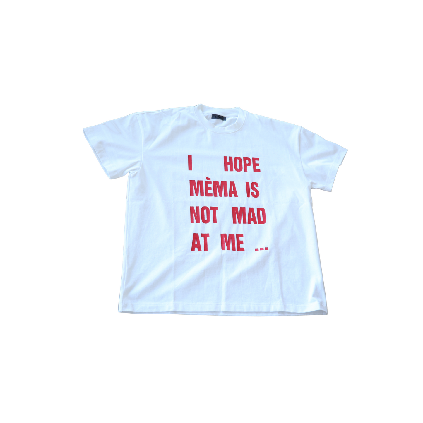 "I HOPE MÈMA IS NOT MAD AT ME..." TEE